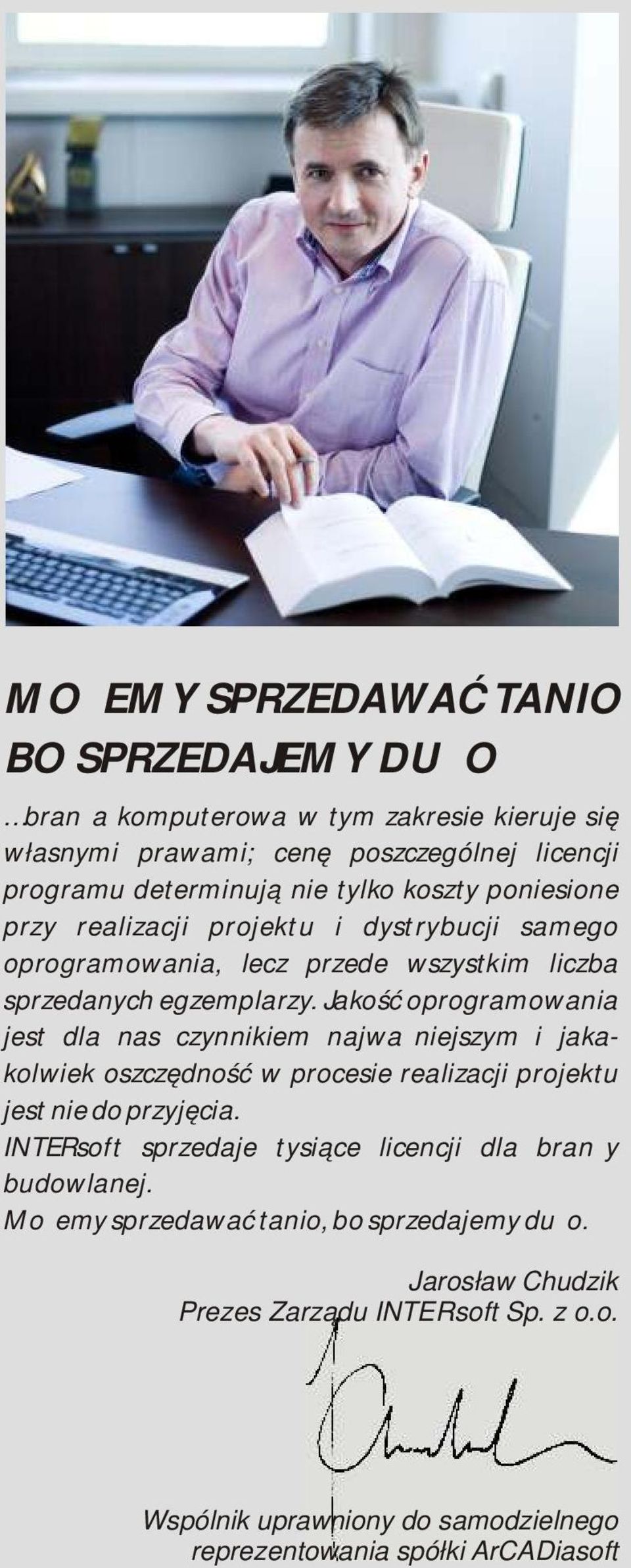 Jakość oprogramowania jest dla nas czynnikiem najważniejszym i jakakolwiek oszczędność w procesie realizacji projektu jest nie do przyjęcia.