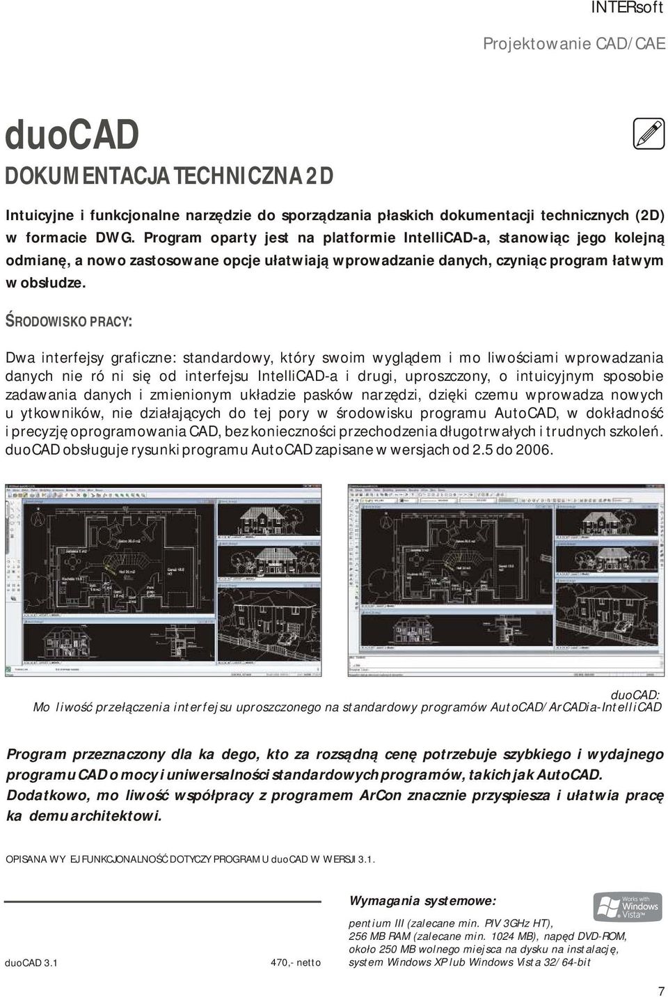 ŚRODOWISKO PRACY: Dwa interfejsy graficzne: standardowy, który swoim wyglądem i możliwościami wprowadzania danych nie różni się od interfejsu IntelliCAD-a i drugi, uproszczony, o intuicyjnym sposobie