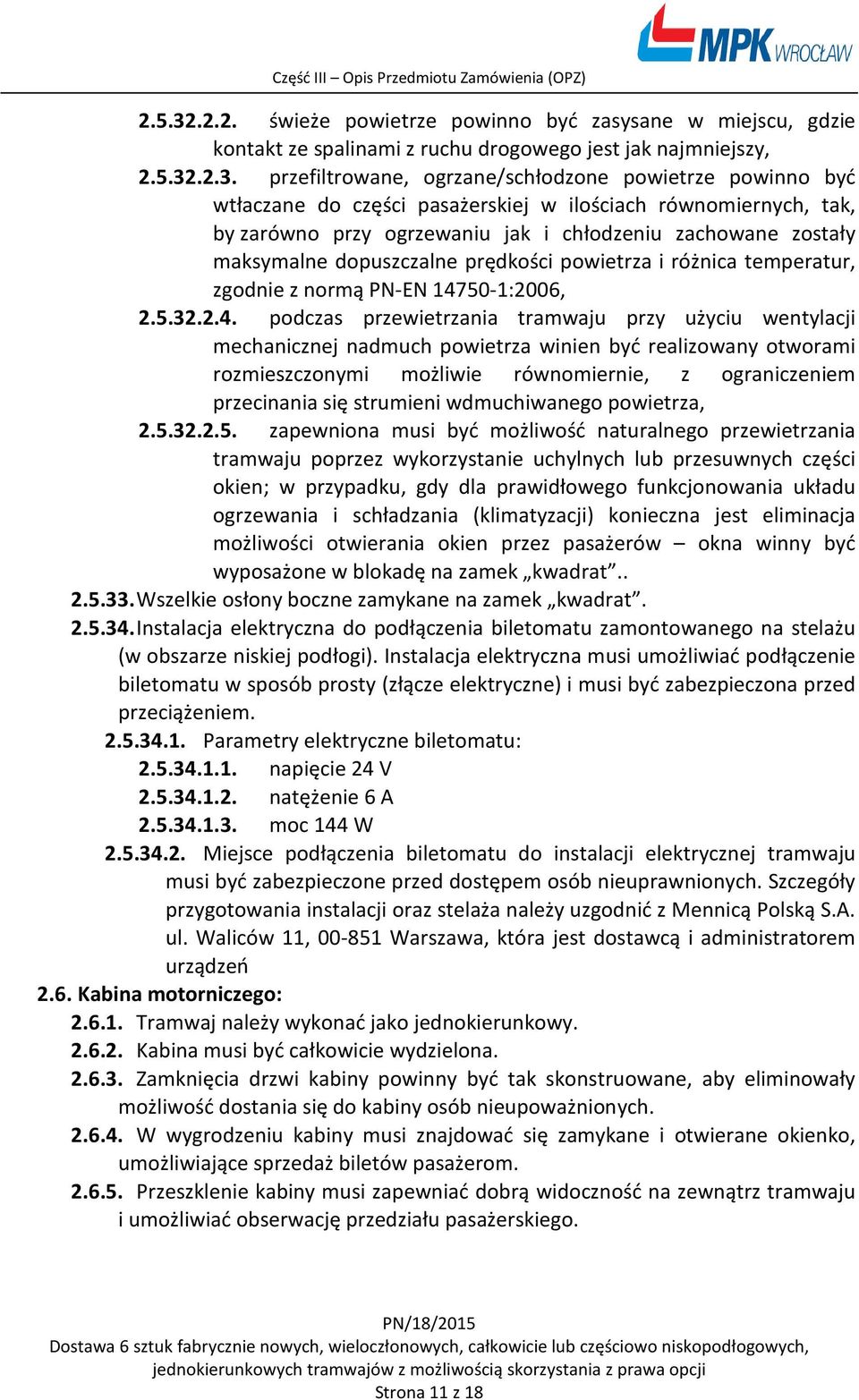 przefiltrowane, ogrzane/schłodzone powietrze powinno być wtłaczane do części pasażerskiej w ilościach równomiernych, tak, by zarówno przy ogrzewaniu jak i chłodzeniu zachowane zostały maksymalne