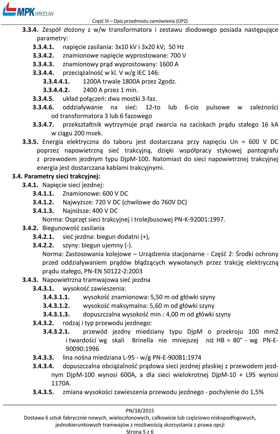 3.3.4.5. układ połączeń: dwa mostki 3-faz. 3.3.4.6. oddziaływanie na sieć: 12-to lub 6-cio pulsowe w zależności od transformatora 3 lub 6 fazowego 3.3.4.7.