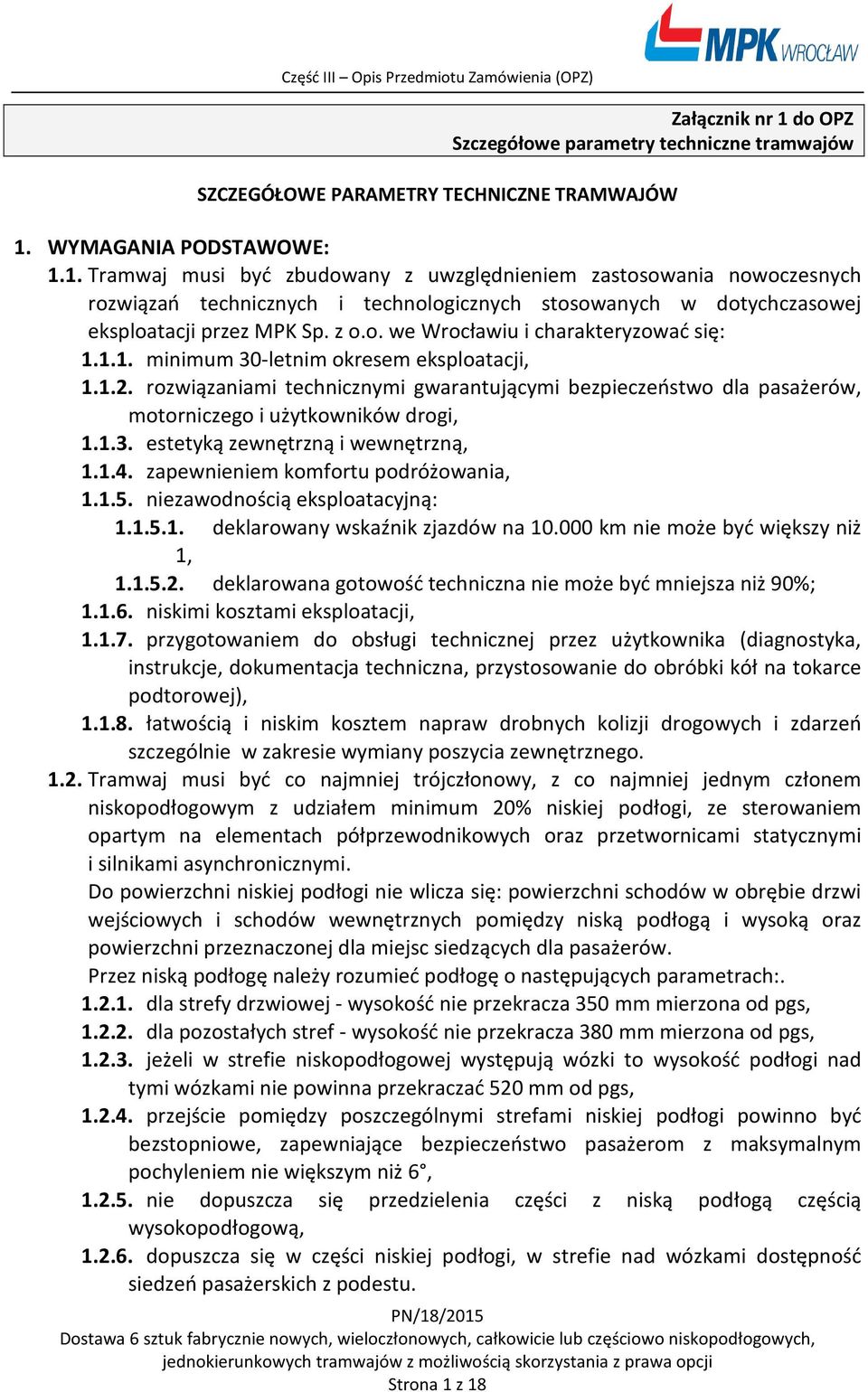 rozwiązaniami technicznymi gwarantującymi bezpieczeństwo dla pasażerów, motorniczego i użytkowników drogi, 1.1.3. estetyką zewnętrzną i wewnętrzną, 1.1.4. zapewnieniem komfortu podróżowania, 1.1.5.