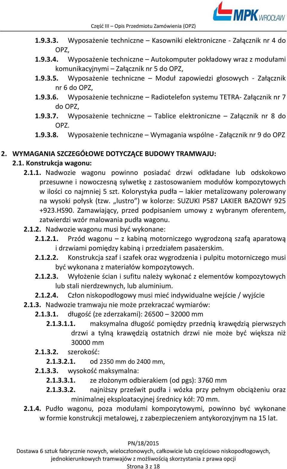 do OPZ, 1.9.3.7. Wyposażenie techniczne Tablice elektroniczne Załącznik nr 8 do OPZ. 1.9.3.8. Wyposażenie techniczne Wymagania wspólne - Załącznik nr 9 do OPZ 2.