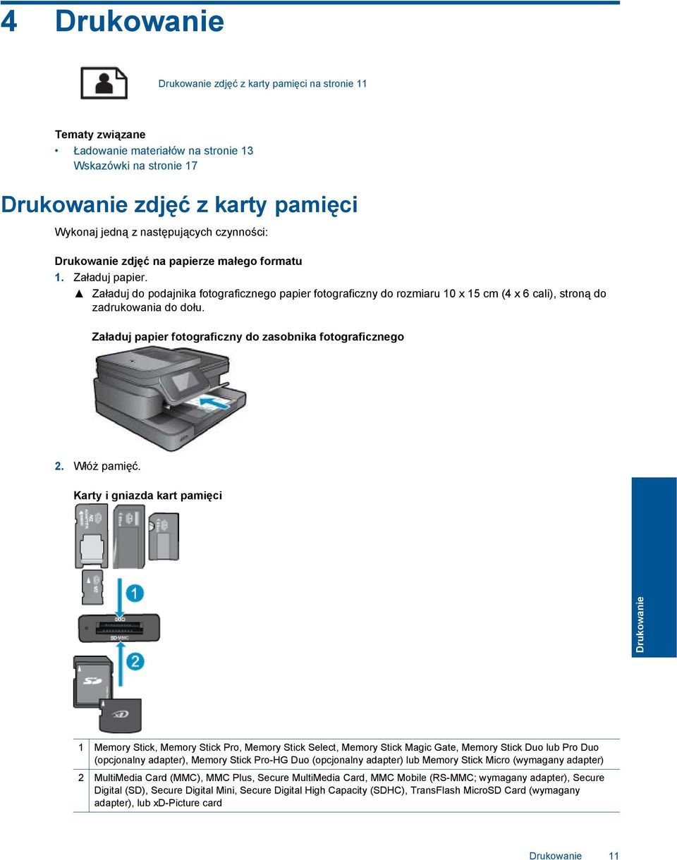 Załaduj papier fotograficzny do zasobnika fotograficznego 2. Włóż pamięć.