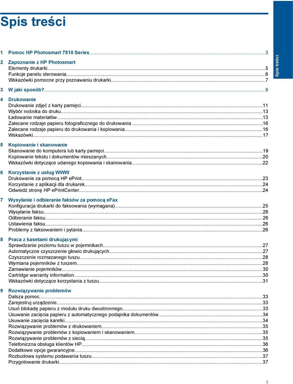 ..16 Zalecane rodzaje papieru do drukowania i kopiowania...16 Wskazówki...17 5 Kopiowanie i skanowanie Skanowanie do komputera lub karty pamięci...19 Kopiowanie tekstu i dokumentów mieszanych.