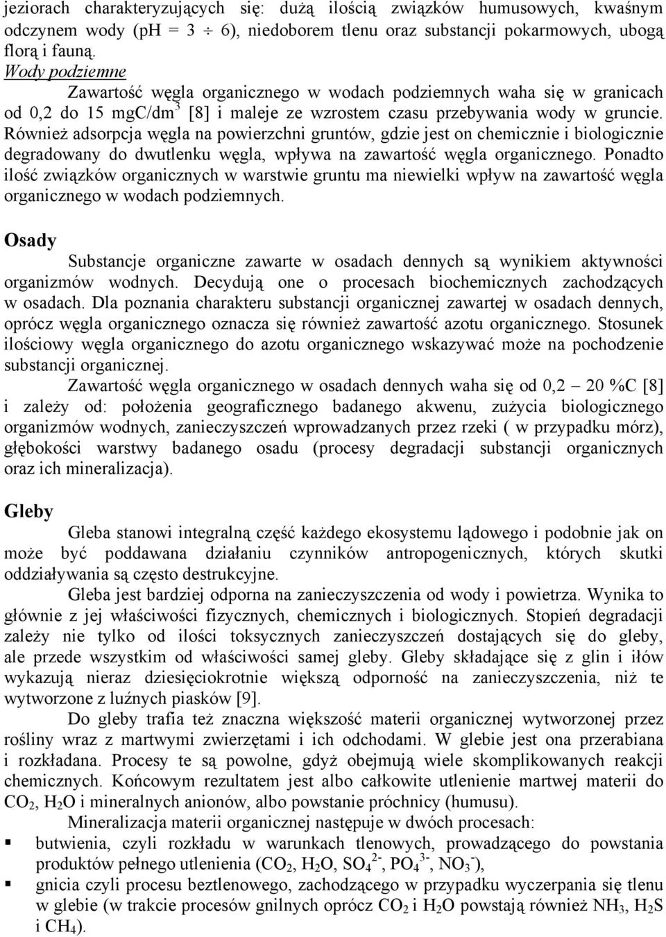 Również adsorpcja węgla na powierzchni gruntów, gdzie jest on chemicznie i biologicznie degradowany do dwutlenku węgla, wpływa na zawartość węgla organicznego.