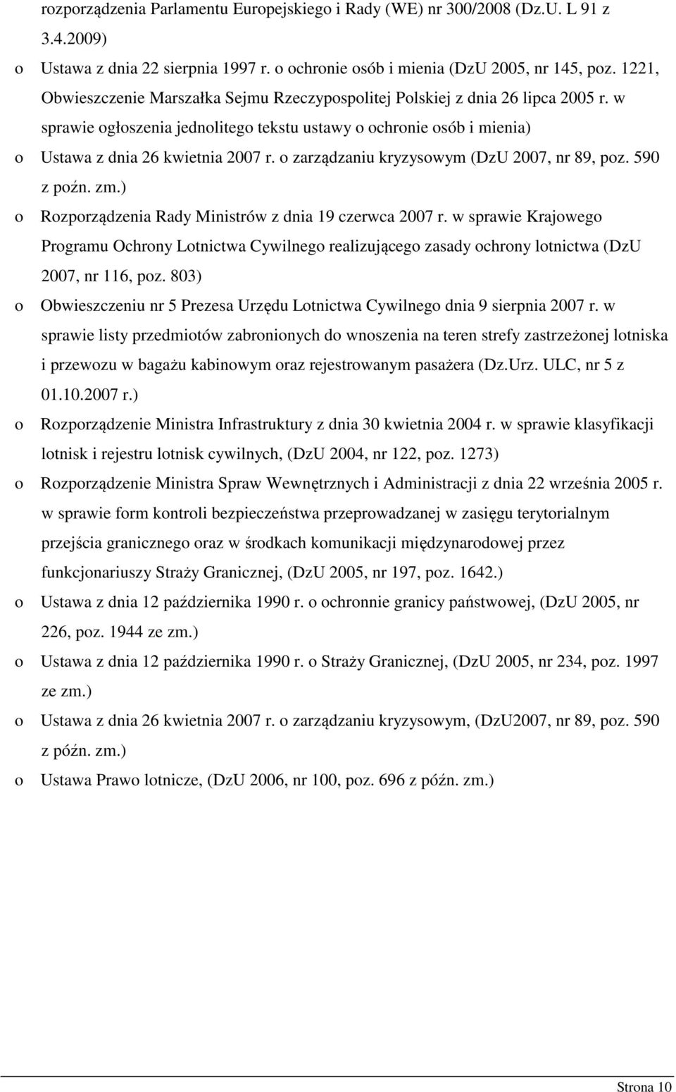 o zarządzaniu kryzysowym (DzU 2007, nr 89, poz. 590 z poźn. zm.) o Rozporządzenia Rady Ministrów z dnia 19 czerwca 2007 r.