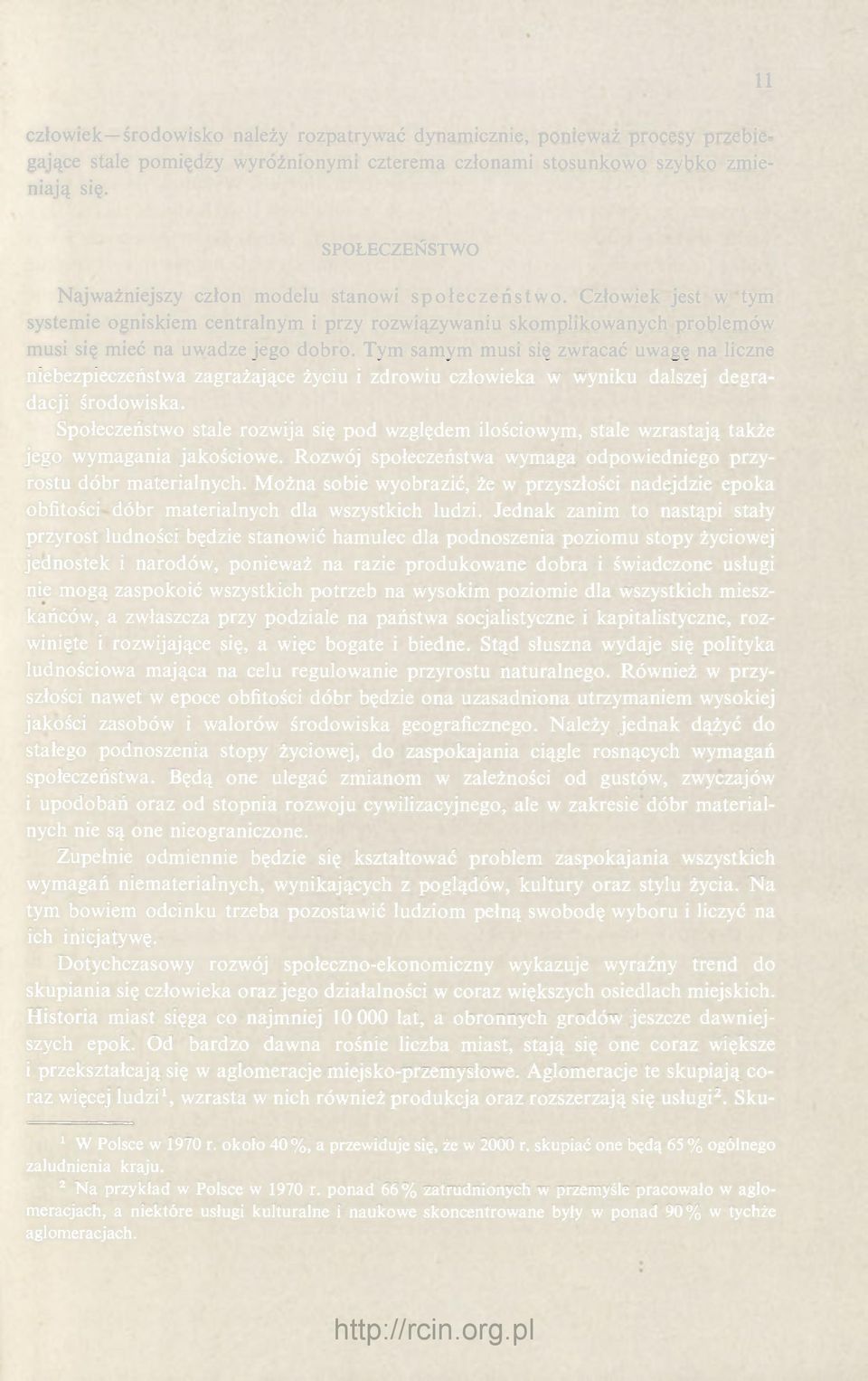 Tym samym musi się zwracać uwagę na liczne niebezpieczeństwa zagrażające życiu i zdrowiu człowieka w wyniku dalszej degradacji środowiska.