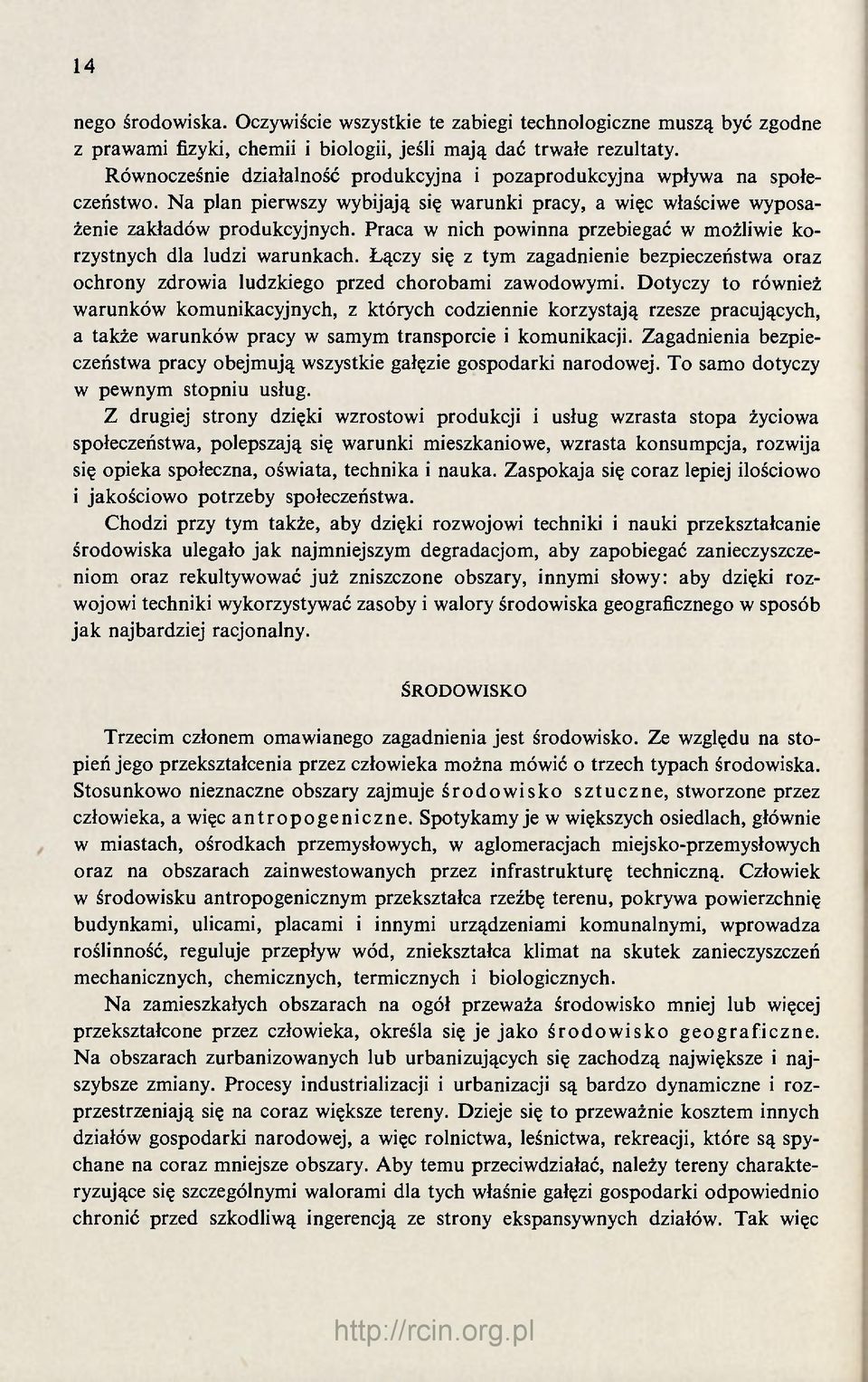 Praca w nich powinna przebiegać w możliwie korzystnych dla ludzi warunkach. Łączy się z tym zagadnienie bezpieczeństwa oraz ochrony zdrowia ludzkiego przed chorobami zawodowymi.