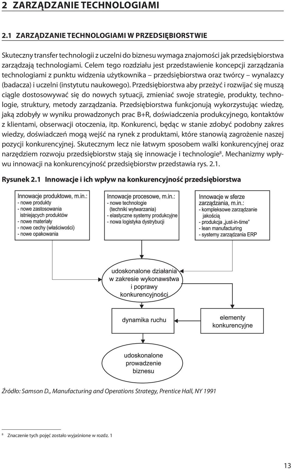 Przedsiębiorstwa aby przeżyć i rozwijać się muszą ciągle dostosowywać się do nowych sytuacji, zmieniać swoje strategie, produkty, technologie, struktury, metody zarządzania.