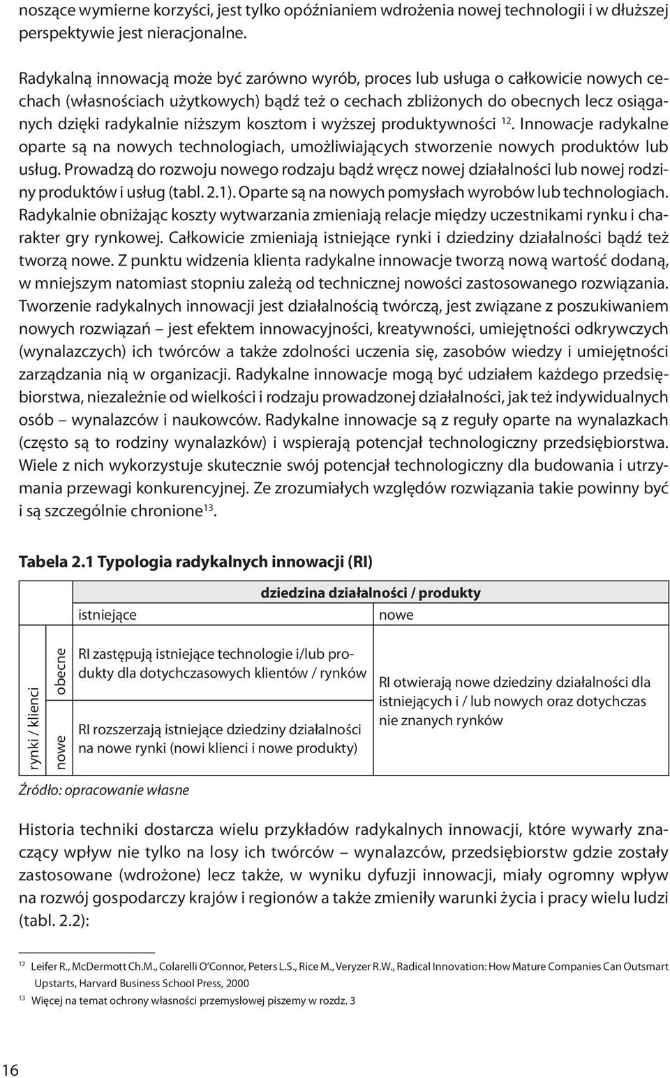 kosztom i wyższej produktywności 12. Innowacje radykalne oparte są na nowych technologiach, umożliwiających stworzenie nowych produktów lub usług.