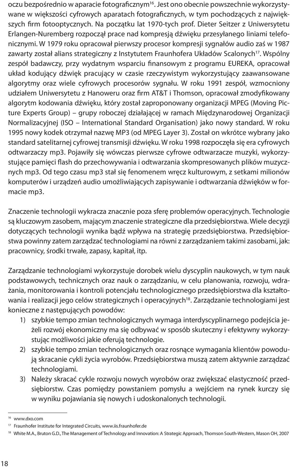 W 1979 roku opracował pierwszy procesor kompresji sygnałów audio zaś w 1987 zawarty został alians strategiczny z Instytutem Fraunhofera Układów Scalonych 17.