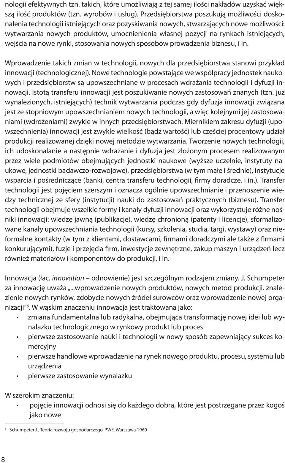 rynkach istniejących, wejścia na nowe rynki, stosowania nowych sposobów prowadzenia biznesu, i in.