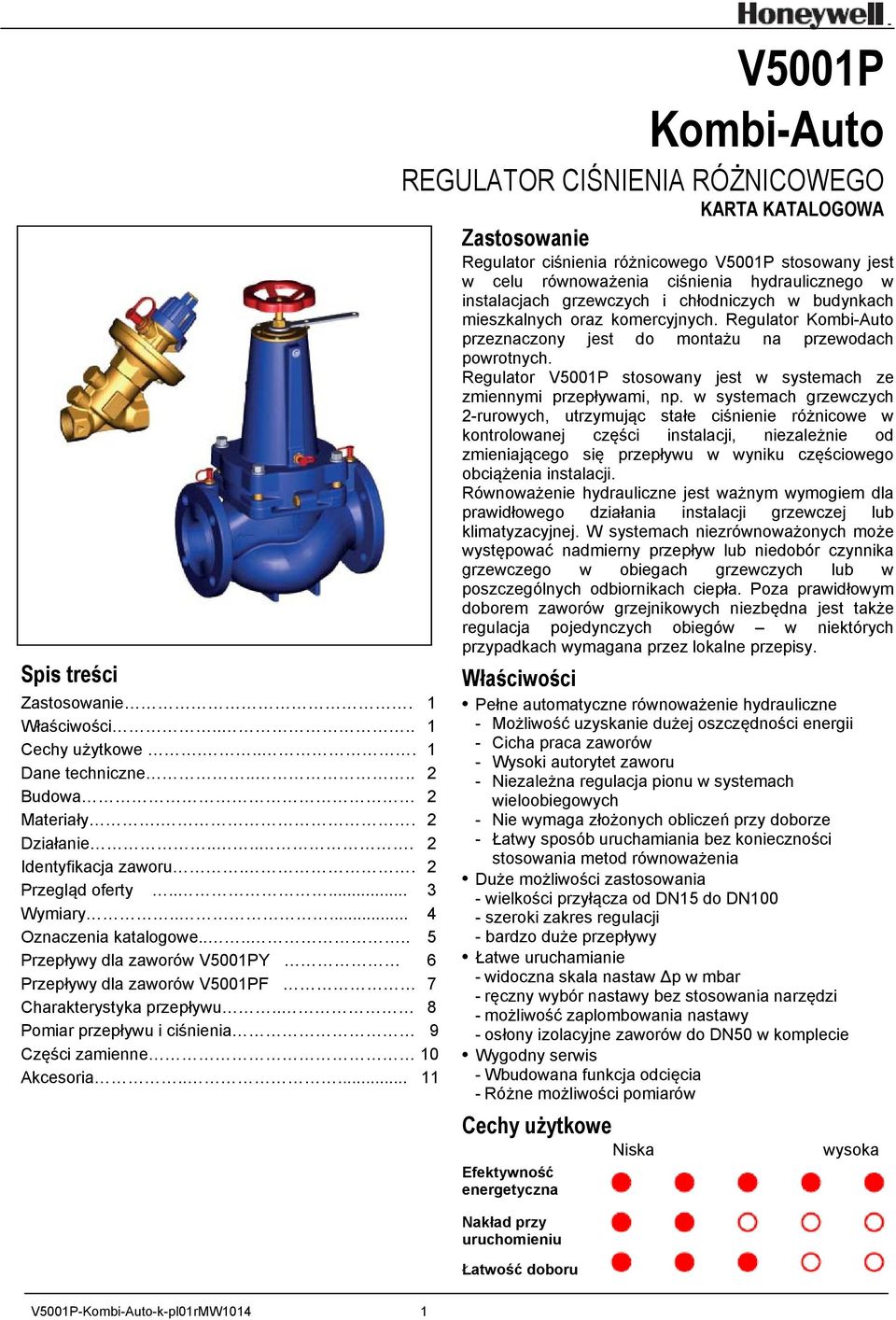 .... 11 V5001P Kombi-Auto REGULATOR CIŚNIENIA RÓŻNICOWEGO KARTA KATALOGOWA Zastosowanie Regulator ciśnienia różnicowego V5001P stosowany jest w celu równoważenia ciśnienia hydraulicznego w