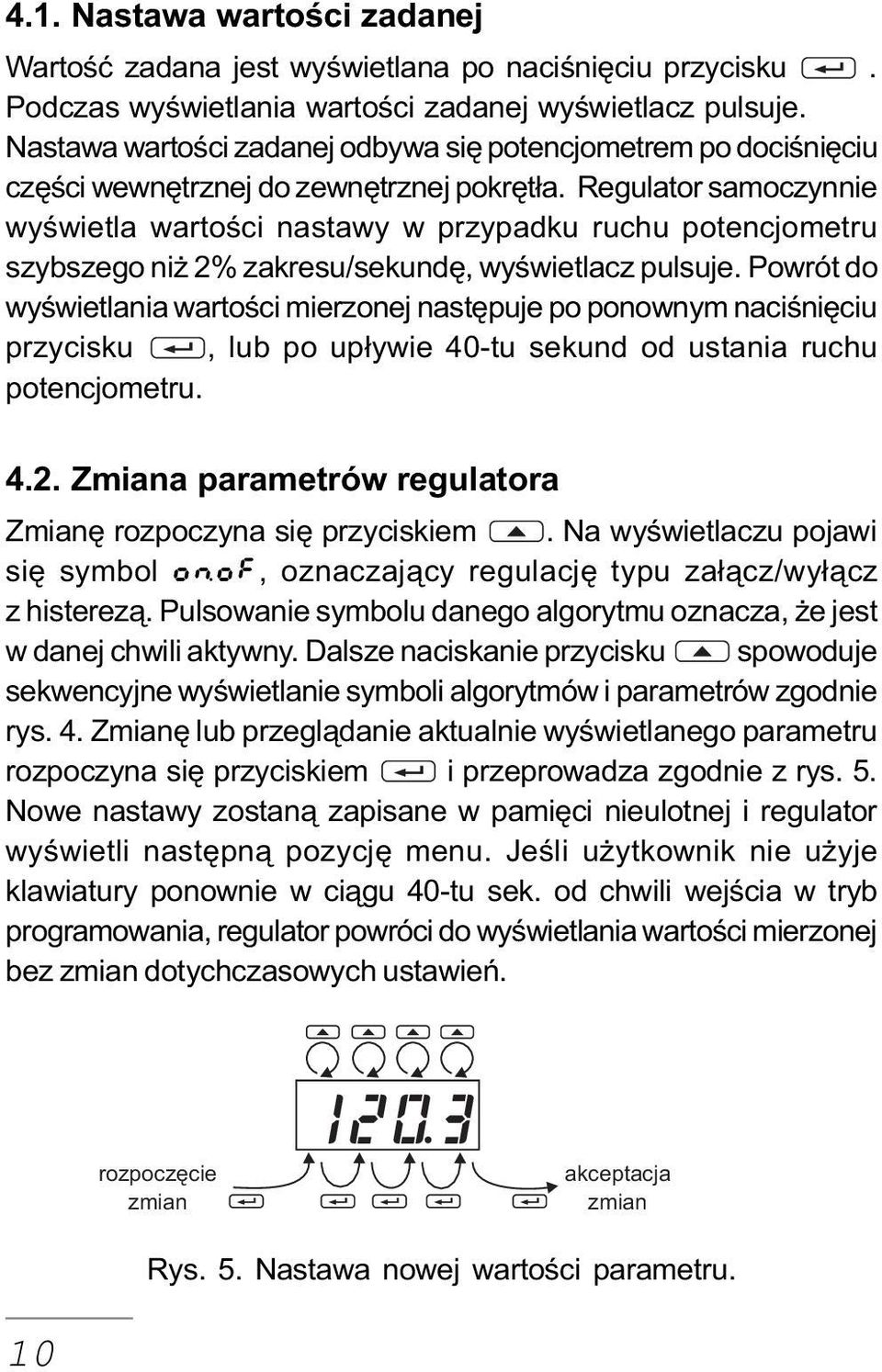 Regulator samoczynnie wyœwietla wartoœci nastawy w przypadku ruchu potencjometru szybszego ni 2% zakresu/sekundê, wyœwietlacz pulsuje.