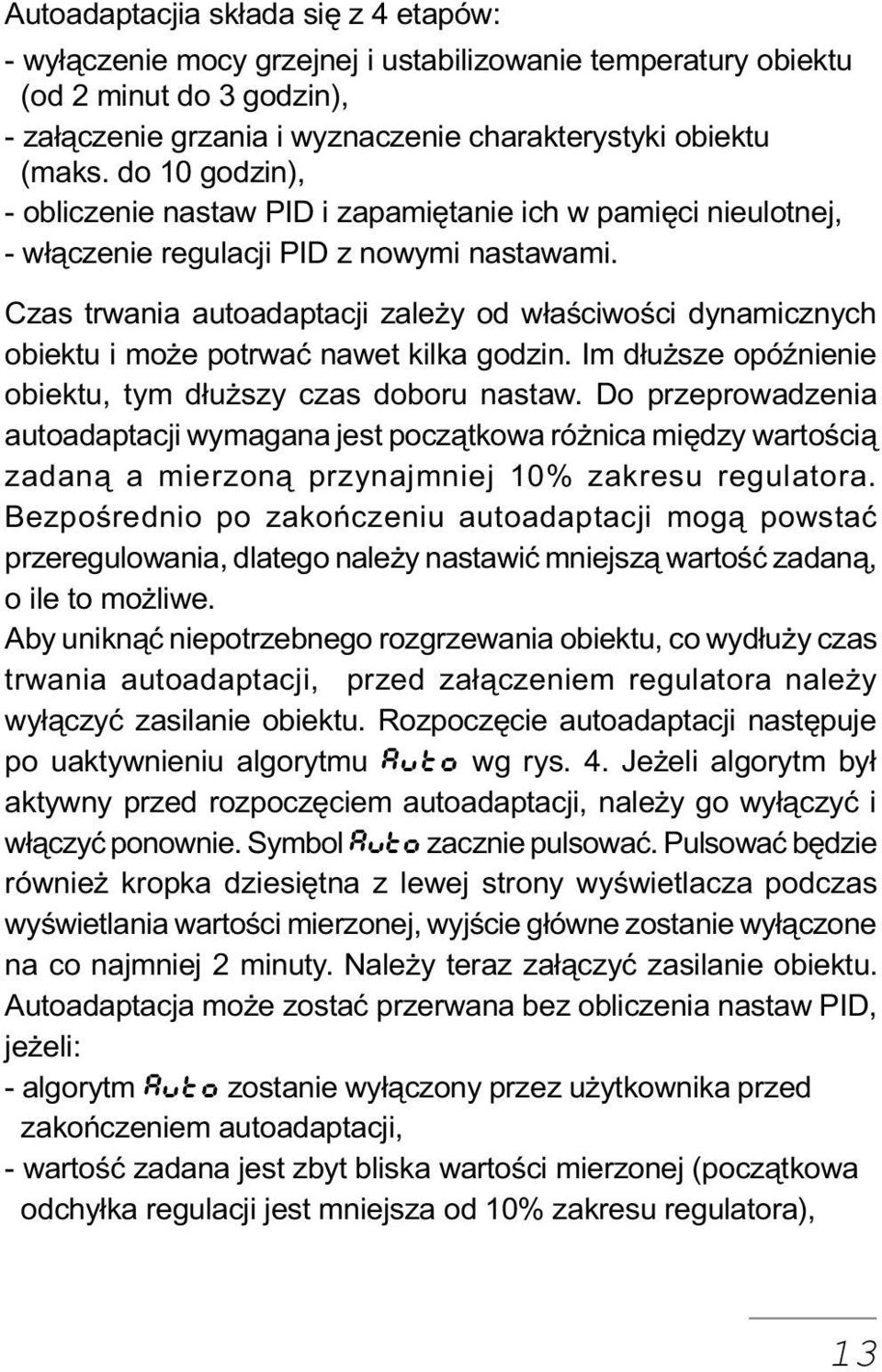 Czas trwania autoadaptacji zale y od w³aœciwoœci dynamicznych obiektu i mo e potrwaæ nawet kilka godzin. Im d³u sze opóÿnienie obiektu, tym d³u szy czas doboru nastaw.