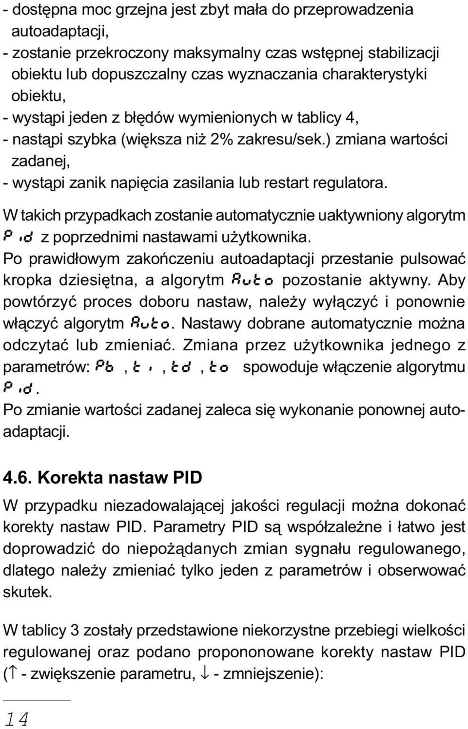 W takich przypadkach zostanie automatycznie uaktywniony algorytm pid z poprzednimi nastawami u ytkownika.