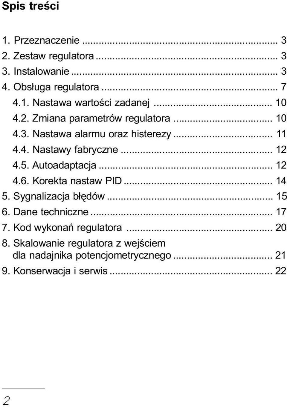 Autoadaptacja... 12 4.6. Korekta nastaw PID... 14 5. Sygnalizacja b³êdów... 15 6. Dane techniczne... 17 7.