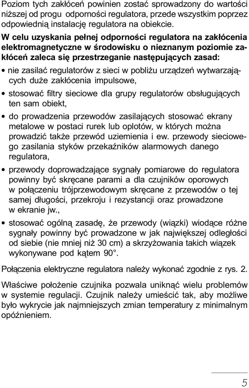 sieci w pobli u urz¹dzeñ wytwarzaj¹cych du e zak³ócenia impulsowe, stosowaæ filtry sieciowe dla grupy regulatorów obs³uguj¹cych ten sam obiekt, do prowadzenia przewodów zasilaj¹cych stosowaæ ekrany