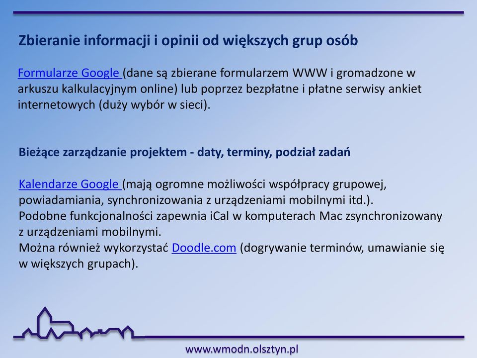 Bieżące zarządzanie projektem - daty, terminy, podział zadań Kalendarze Google (mają ogromne możliwości współpracy grupowej, powiadamiania,