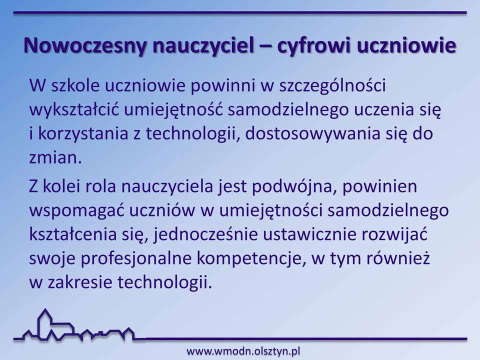 Z kolei rola nauczyciela jest podwójna, powinien wspomagać uczniów w umiejętności samodzielnego