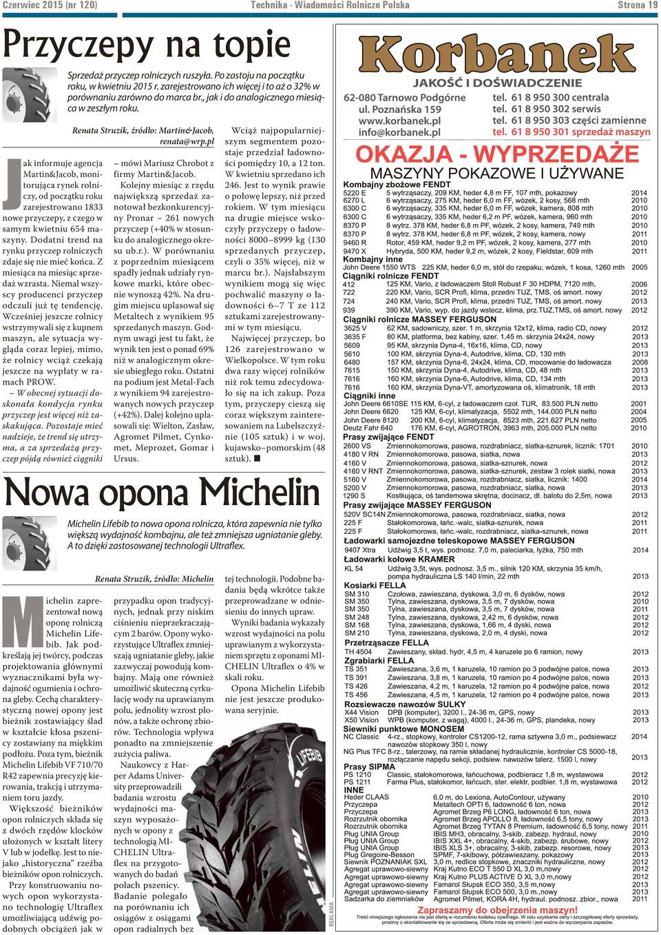 pl ak informuje agencja Martin&Jacob, monitorująca rynek rolniczy, od początku roku zarejestrowano 1833 nowe przyczepy, z czego w samym kwietniu 654 maszyny.