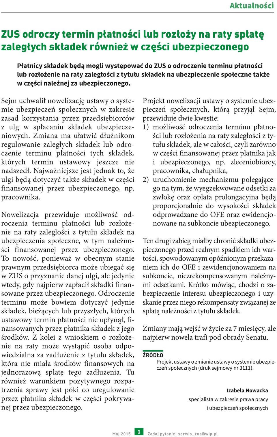 Sejm uchwalił nowelizację ustawy o systemie ubezpieczeń społecznych w zakresie zasad korzystania przez przedsiębiorców z ulg w spłacaniu składek ubezpieczeniowych.