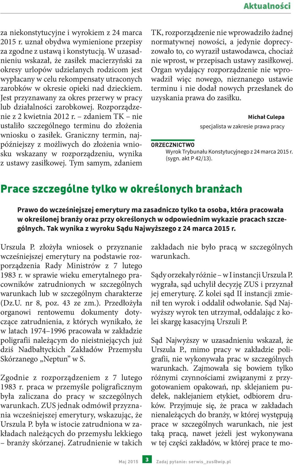 Jest przyznawany za okres przerwy w pracy lub działalności zarobkowej. Rozporządzenie z 2 kwietnia 2012 r. zdaniem TK nie ustaliło szczególnego terminu do złożenia wniosku o zasiłek.