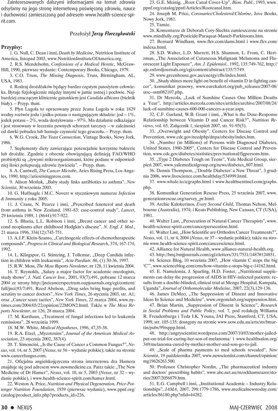 3. C.O. Truss, The Missing Diagnosis, Truss, Birmingham, AL, USA, 1983. 4. Rodzaj drożdżaków będący bardzo częstym pasożytem człowieka. Bytuje fizjologicznie między innymi w jamie ustnej i pochwie.