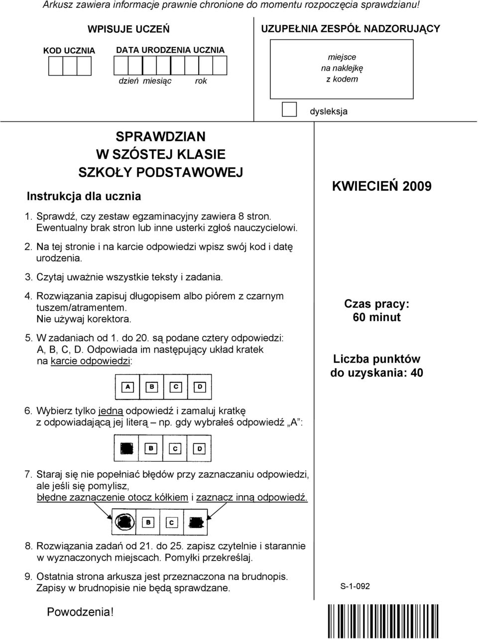 ucznia 1. Sprawdź, czy zestaw egzaminacyjny zawiera 8 stron. Ewentualny brak stron lub inne usterki zgłoś nauczycielowi. 2. Na tej stronie i na karcie odpowiedzi wpisz swój kod i datę urodzenia.