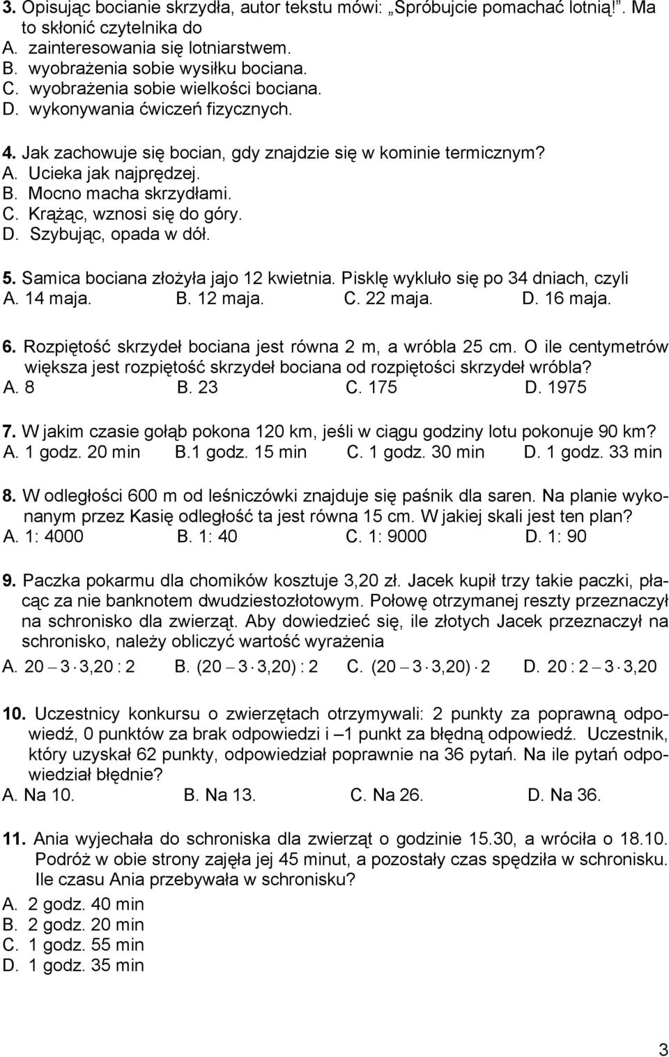 Krążąc, wznosi się do góry. D. Szybując, opada w dół. 5. Samica bociana złożyła jajo 12 kwietnia. Pisklę wykluło się po 34 dniach, czyli A. 14 maja. B. 12 maja. C. 22 maja. D. 16 maja. 6.