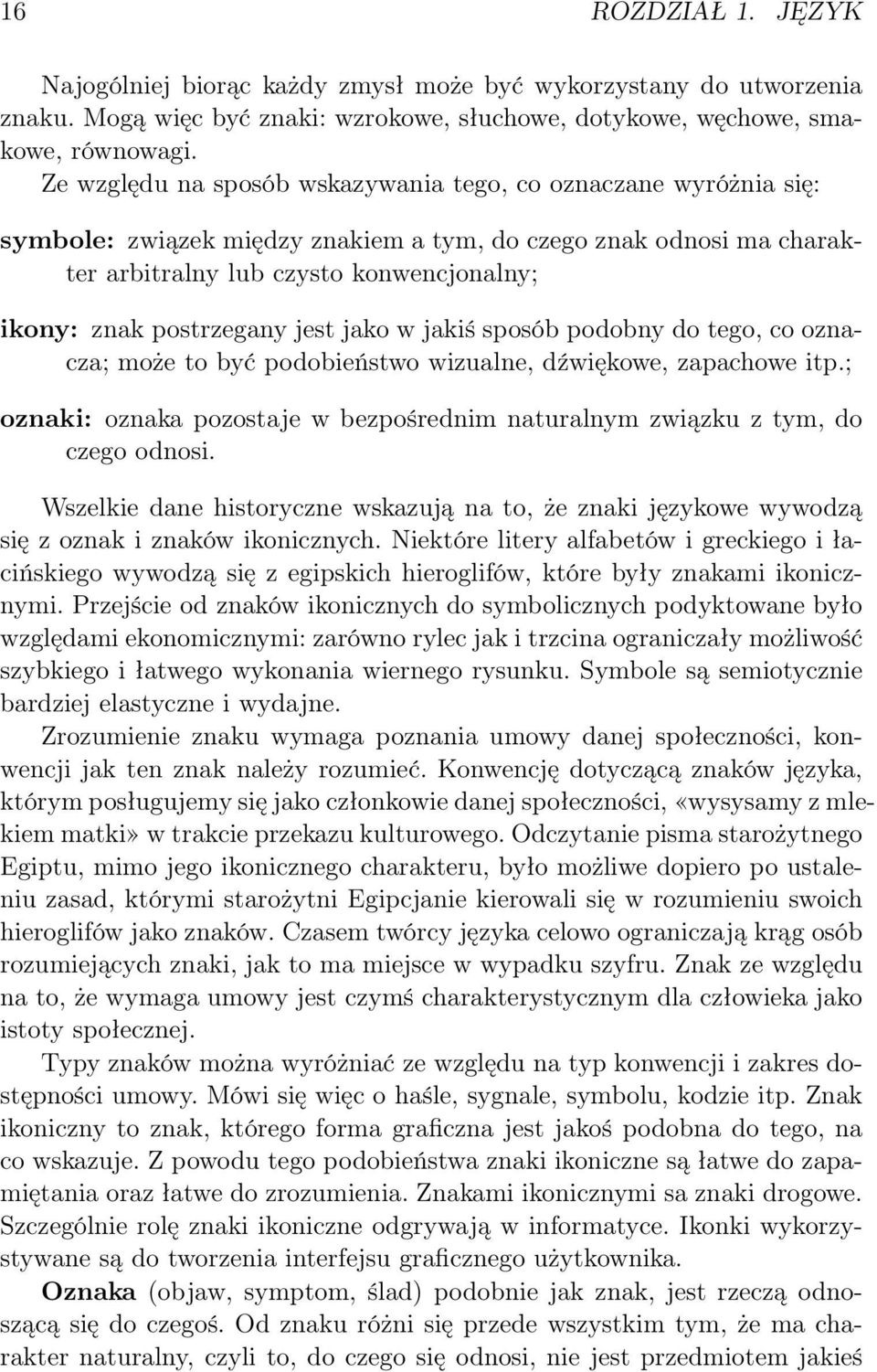 postrzegany jest jako w jakiś sposób podobny do tego, co oznacza; może to być podobieństwo wizualne, dźwiękowe, zapachowe itp.