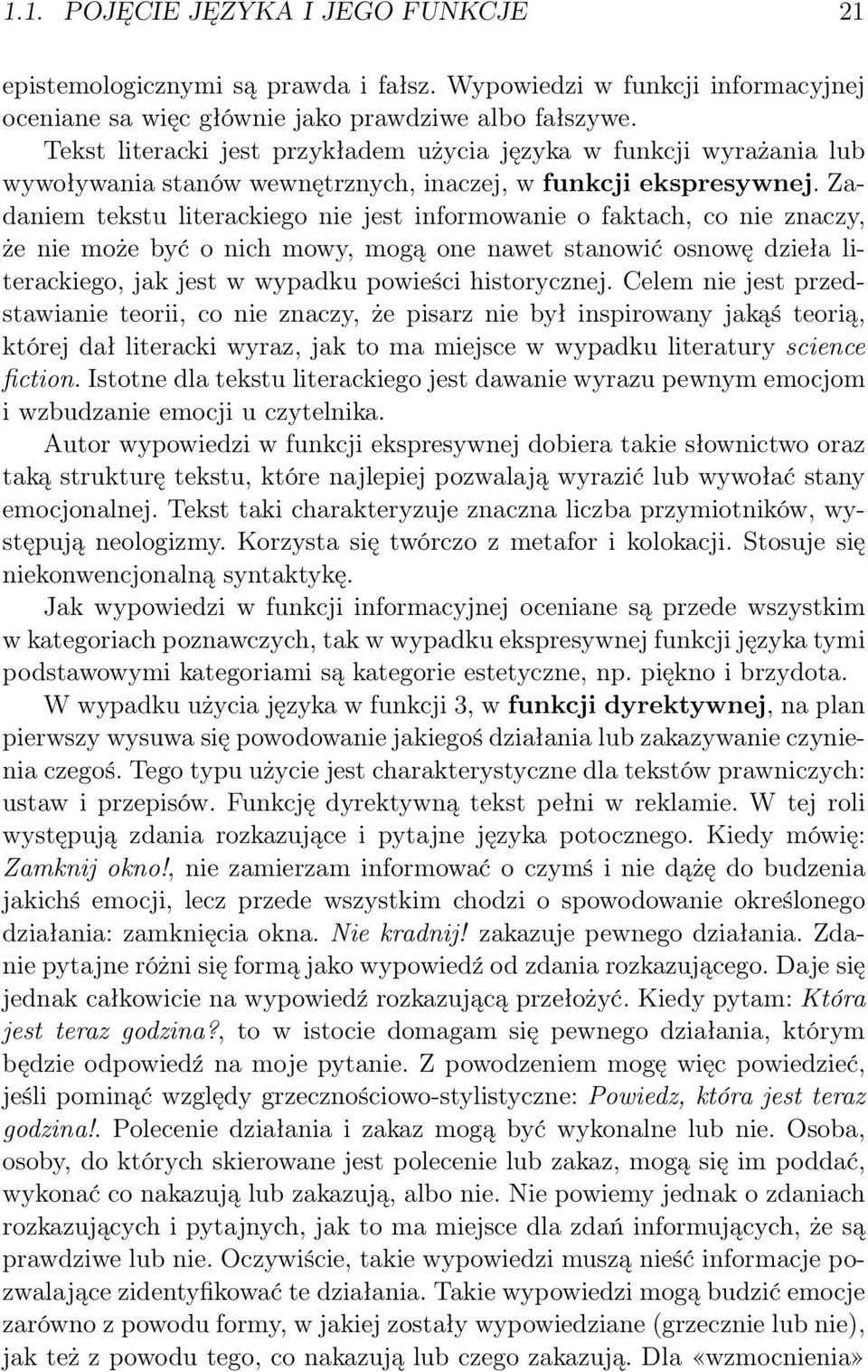 Zadaniem tekstu literackiego nie jest informowanie o faktach, co nie znaczy, że nie może być o nich mowy, mogą one nawet stanowić osnowę dzieła literackiego, jak jest w wypadku powieści historycznej.