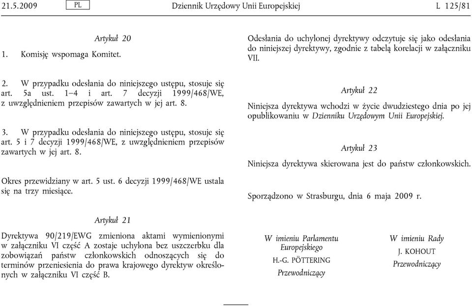 5a ust. 1 4 i art. 7 decyzji 1999/468/WE, z uwzględnieniem przepisów zawartych w jej art. 8. 3. W przypadku odesłania do niniejszego ustępu, stosuje się art.