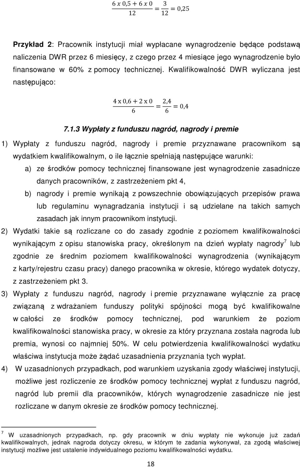 3 Wypłaty z funduszu nagród, nagrody i premie 1) Wypłaty z funduszu nagród, nagrody i premie przyznawane pracownikom są wydatkiem kwalifikowalnym, o ile łącznie spełniają następujące warunki: a) ze