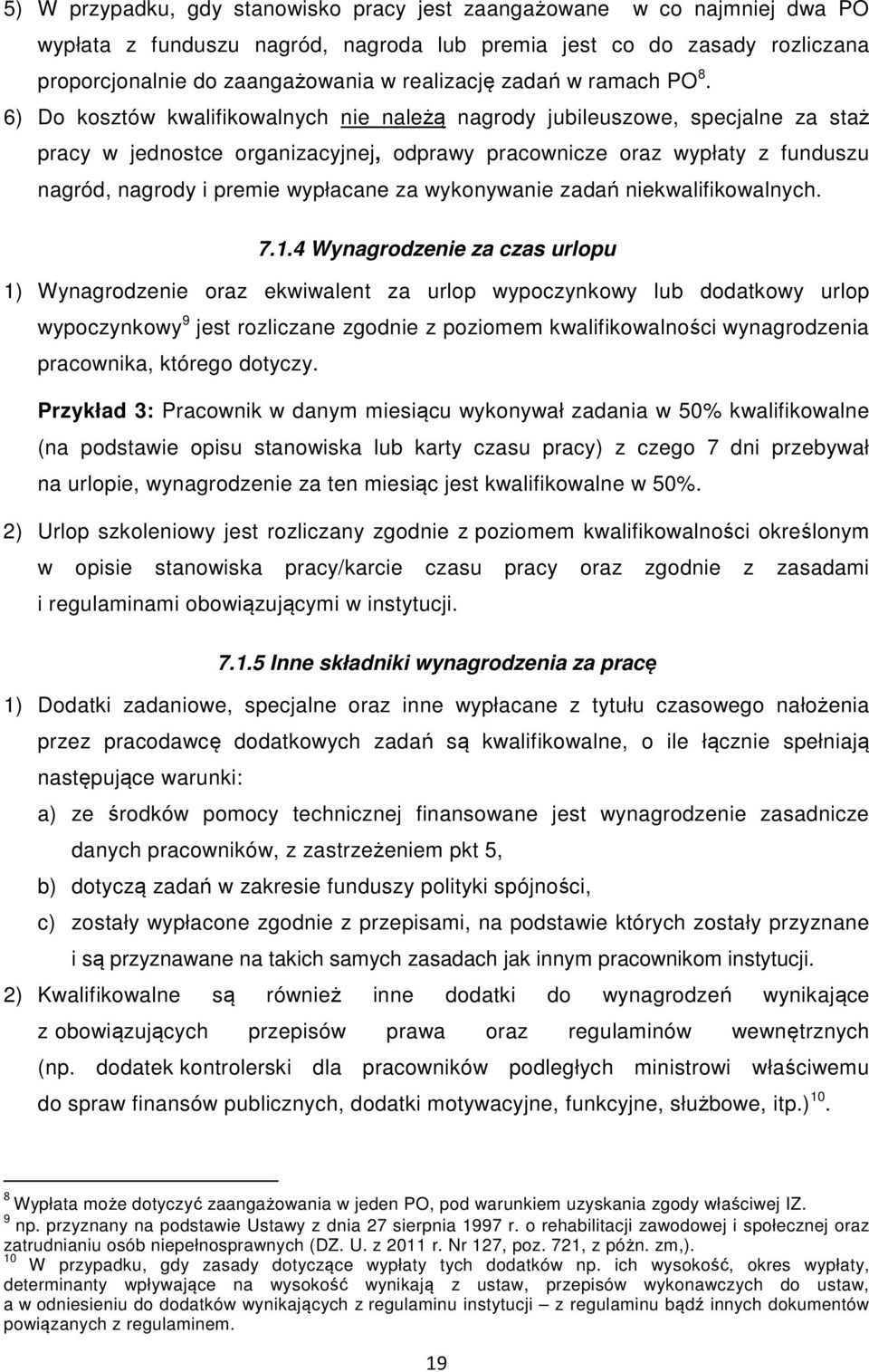 6) Do kosztów kwalifikowalnych nie należą nagrody jubileuszowe, specjalne za staż pracy w jednostce organizacyjnej, odprawy pracownicze oraz wypłaty z funduszu nagród, nagrody i premie wypłacane za