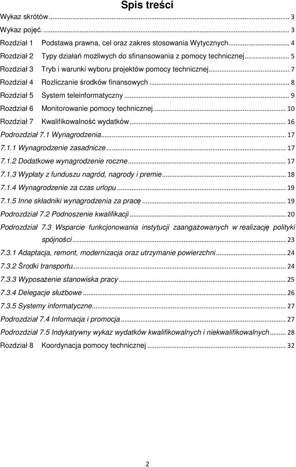 .. 9 Rozdział 6 Monitorowanie pomocy technicznej... 10 Rozdział 7 Kwalifikowalność wydatków... 16 Podrozdział 7.1 Wynagrodzenia... 17 7.1.1 Wynagrodzenie zasadnicze... 17 7.1.2 Dodatkowe wynagrodzenie roczne.