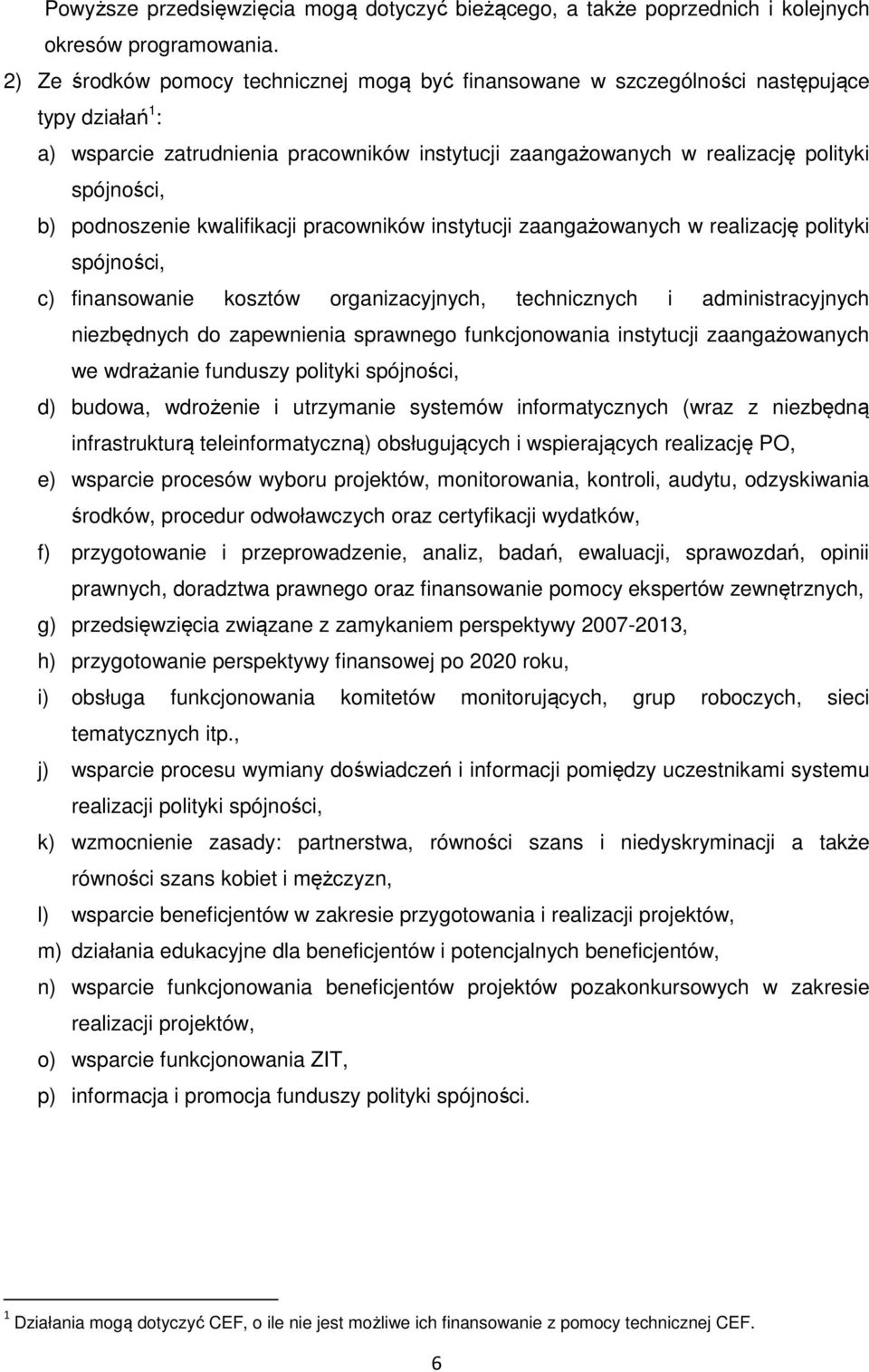 podnoszenie kwalifikacji pracowników instytucji zaangażowanych w realizację polityki spójności, c) finansowanie kosztów organizacyjnych, technicznych i administracyjnych niezbędnych do zapewnienia