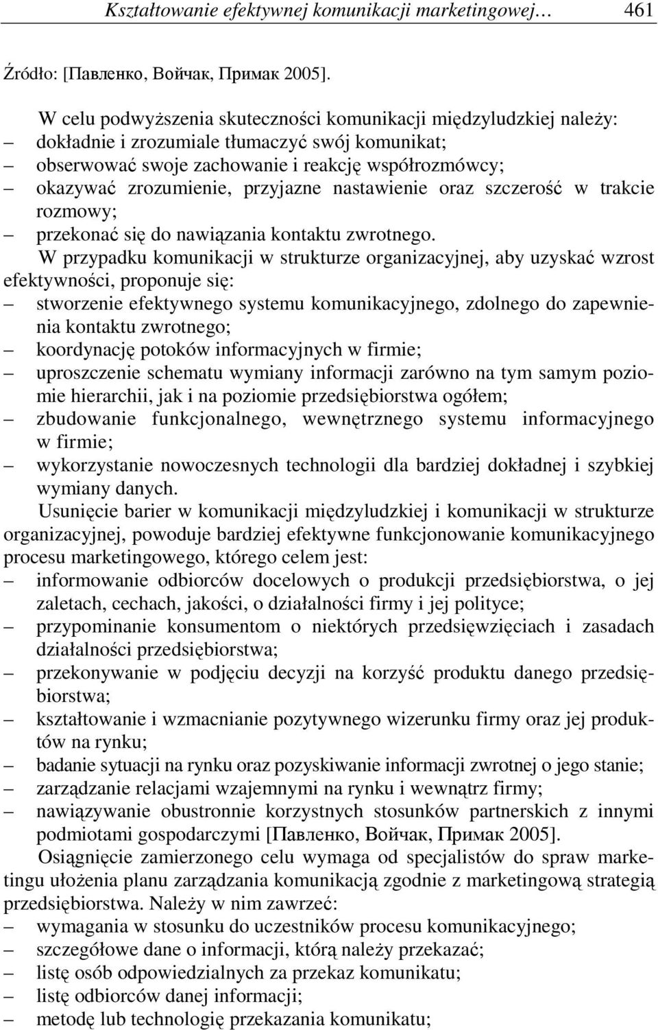 przyjazne nastawienie oraz szczerość w trakcie rozmowy; przekonać się do nawiązania kontaktu zwrotnego.