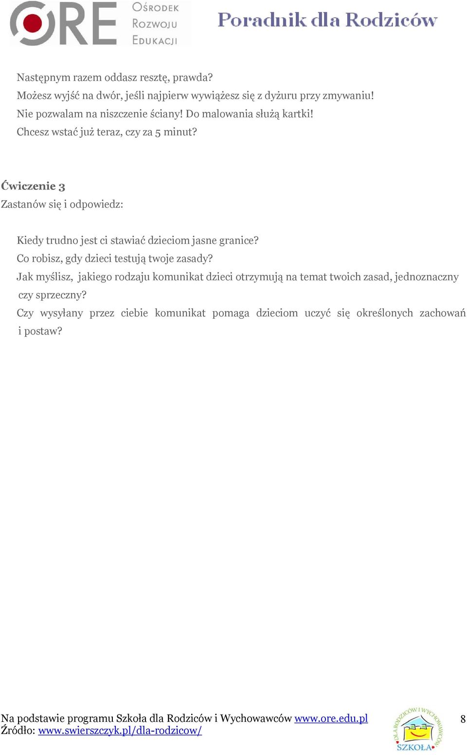 Ćwiczenie 3 Zastanów się i odpowiedz: Kiedy trudno jest ci stawiać dzieciom jasne granice? Co robisz, gdy dzieci testują twoje zasady?