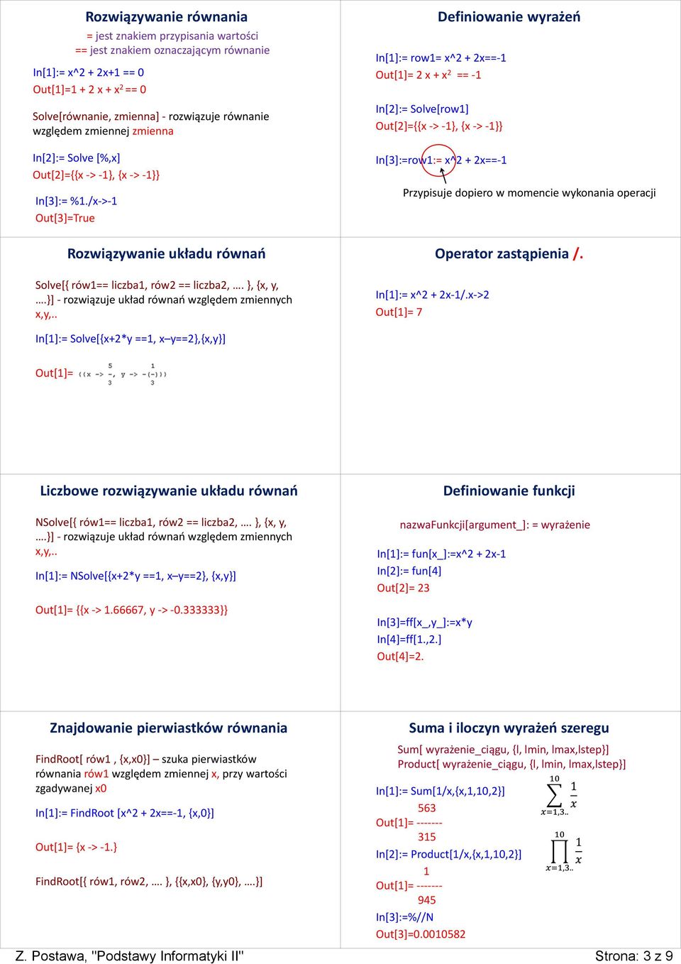 /x->-1 Out[3]=True Rozwiązywanie układu równań Solve[{ rów1== liczba1, rów2 == liczba2,. }, {x, y,.}] - rozwiązuje układ równań względem zmiennych x,y,.