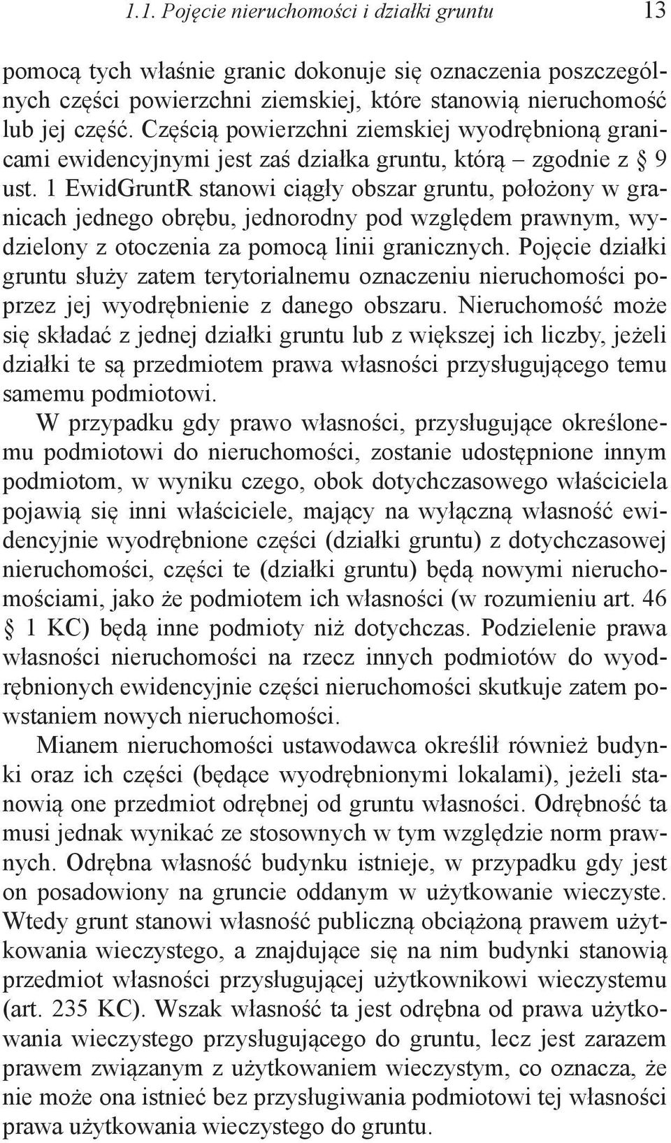 1 EwidGruntR stanowi ciągły obszar gruntu, położony w granicach jednego obrębu, jednorodny pod względem prawnym, wydzielony z otoczenia za pomocą linii granicznych.