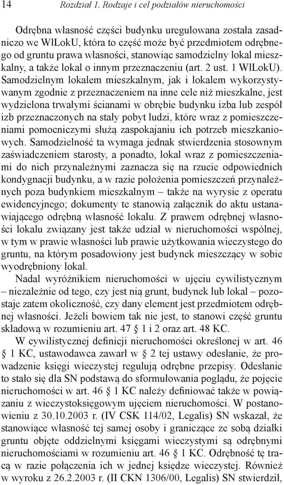 samodzielny lokal mieszkalny, a także lokal o innym przeznaczeniu (art. 2 ust. 1 WłLokU).