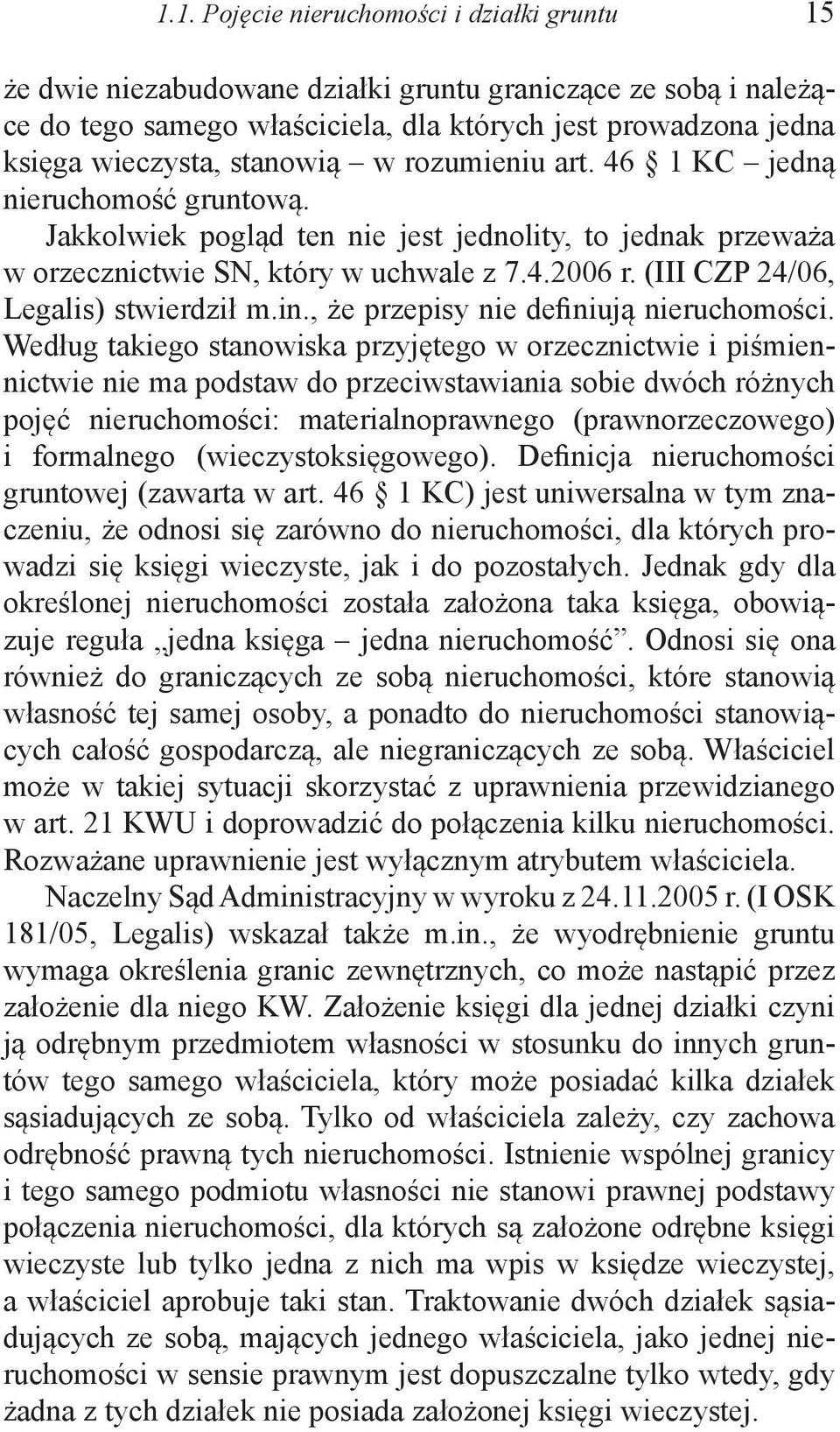 (III CZP 24/06, Legalis) stwierdził m.in., że przepisy nie definiują nieruchomości.