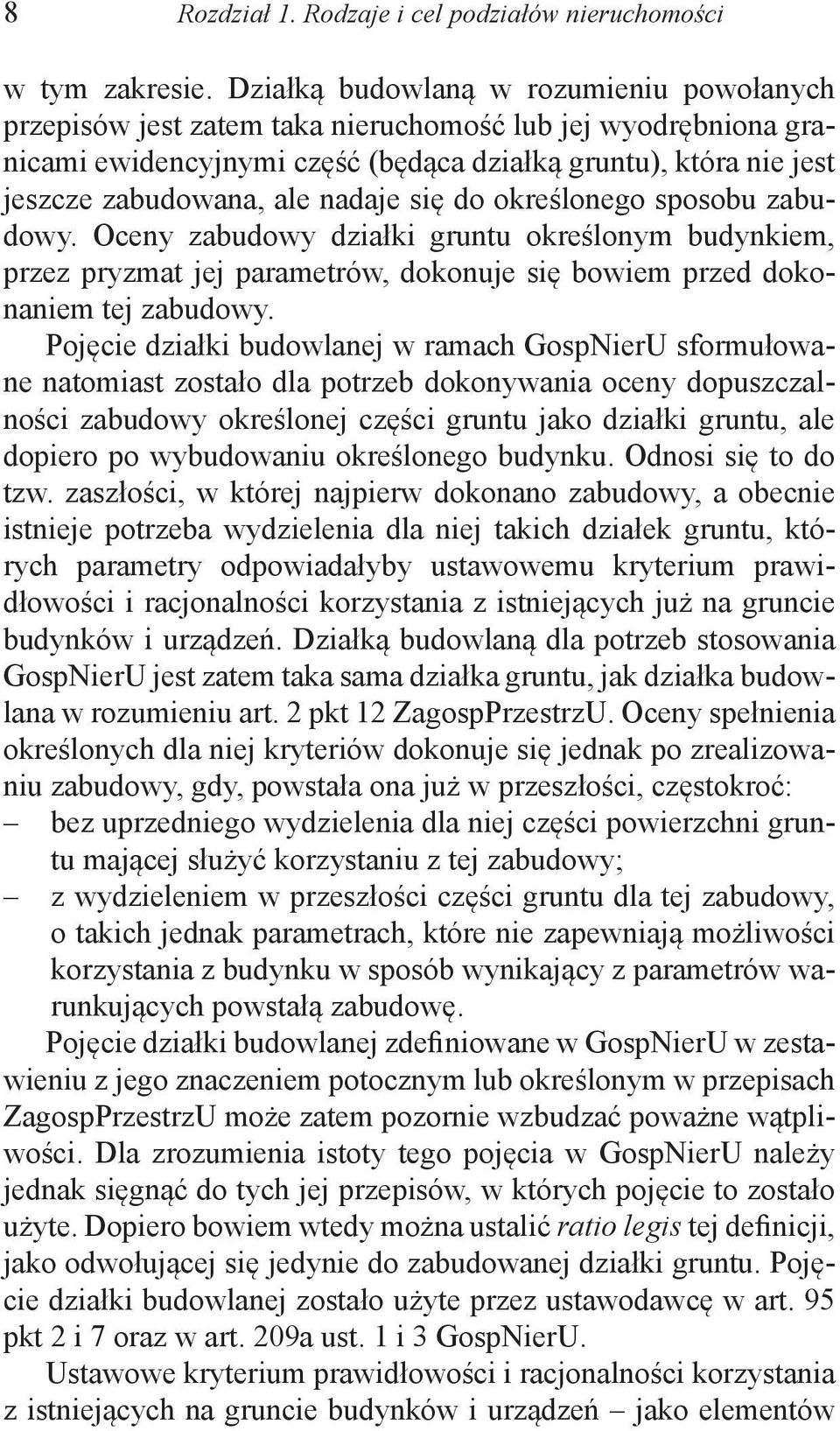 nadaje się do określonego sposobu zabudowy. Oceny zabudowy działki gruntu określonym budynkiem, przez pryzmat jej parametrów, dokonuje się bowiem przed dokonaniem tej zabudowy.