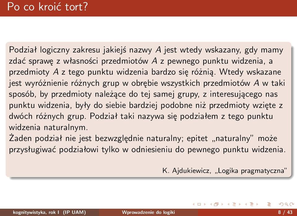 Wtedy wskazane jest wyróżnienie różnych grup w obrębie wszystkich przedmiotów A w taki sposób, by przedmioty należące do tej samej grupy, z interesującego nas punktu widzenia, były do siebie