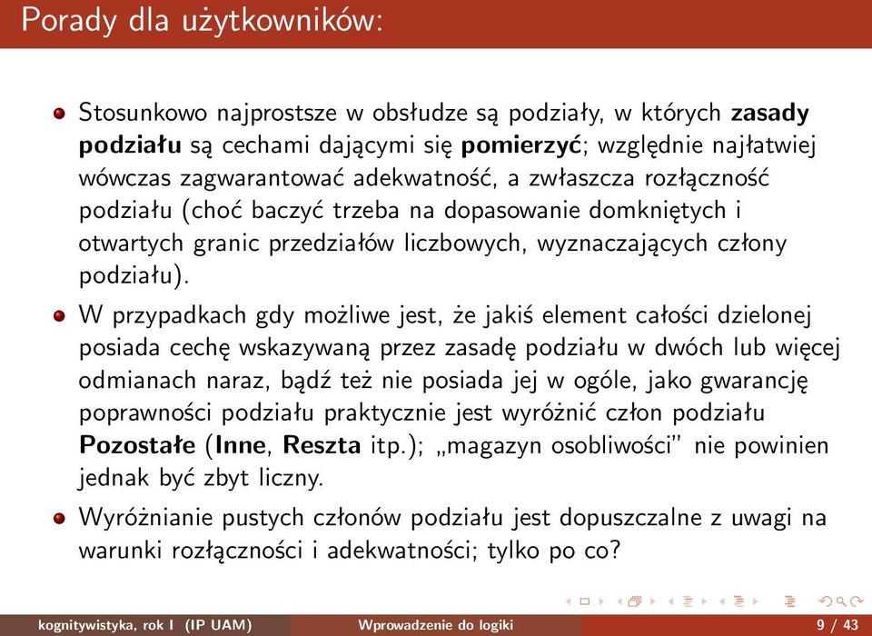 W przypadkach gdy możliwe jest, że jakiś element całości dzielonej posiada cechę wskazywaną przez zasadę podziału w dwóch lub więcej odmianach naraz, bądź też nie posiada jej w ogóle, jako gwarancję