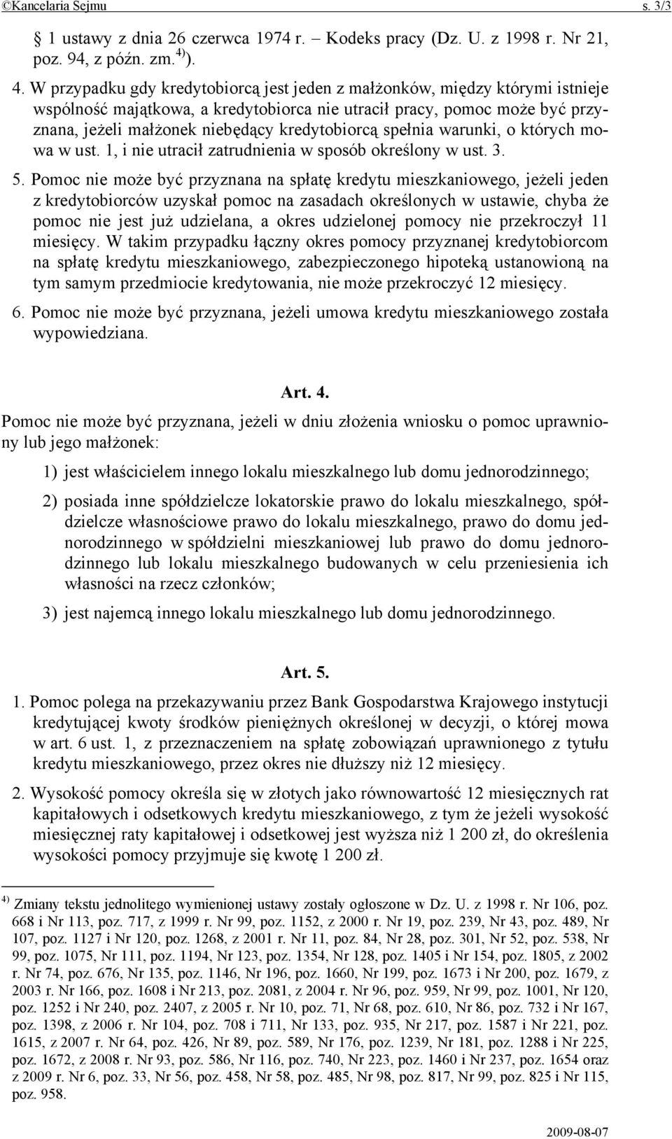 kredytobiorcą spełnia warunki, o których mowa w ust. 1, i nie utracił zatrudnienia w sposób określony w ust. 3. 5.