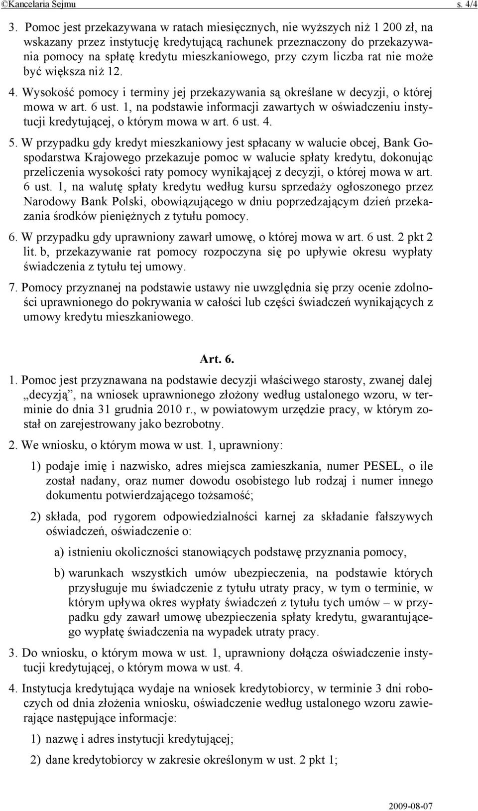 czym liczba rat nie może być większa niż 12. 4. Wysokość pomocy i terminy jej przekazywania są określane w decyzji, o której mowa w art. 6 ust.