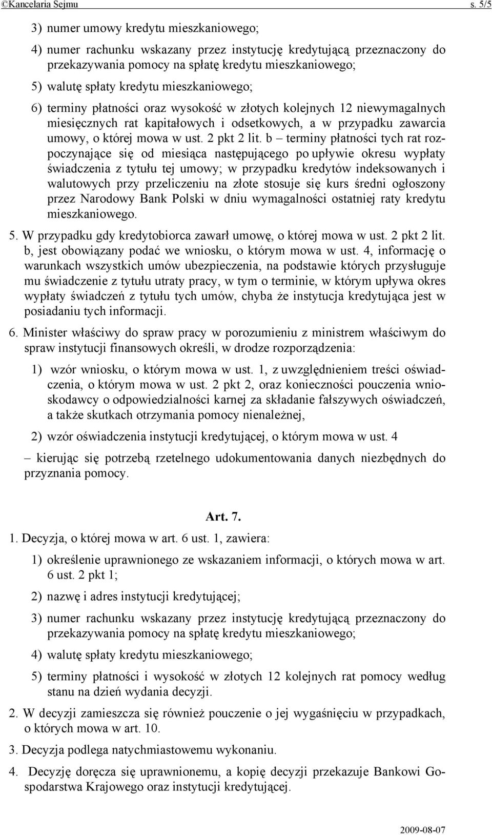 mieszkaniowego; 6) terminy płatności oraz wysokość w złotych kolejnych 12 niewymagalnych miesięcznych rat kapitałowych i odsetkowych, a w przypadku zawarcia umowy, o której mowa w ust. 2 pkt 2 lit.