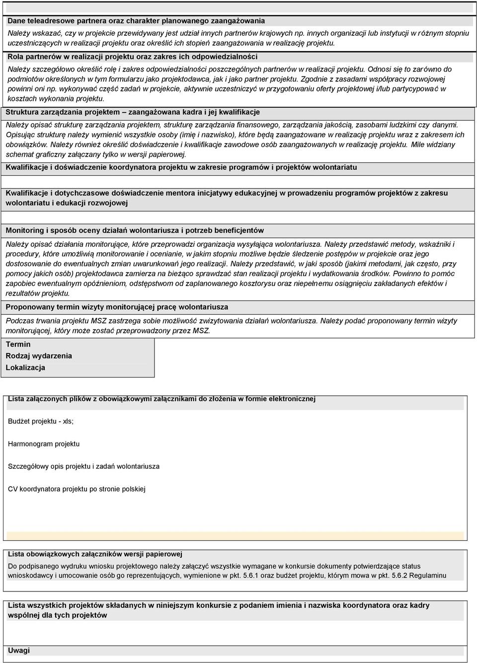 Rola partnerów w realizacji projektu oraz zakres ich odpowiedzialności Należy szczegółowo określić rolę i zakres odpowiedzialności poszczególnych partnerów w realizacji projektu.